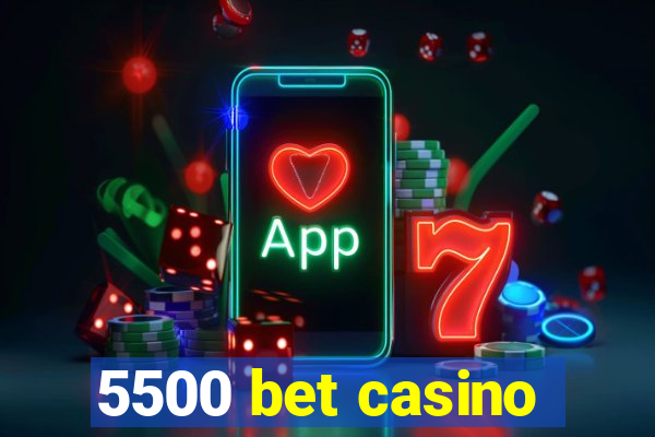 5500 bet casino